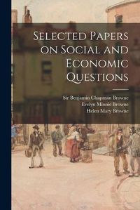 Cover image for Selected Papers on Social and Economic Questions [microform]
