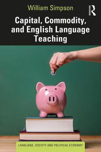 Cover image for Capital, Commodity, and English Language Teaching