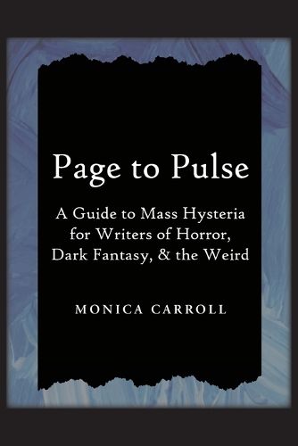 Cover image for Page to Pulse. A Guide to Mass Hysteria for Writers of Horror, Dark Fantasy, & the Weird