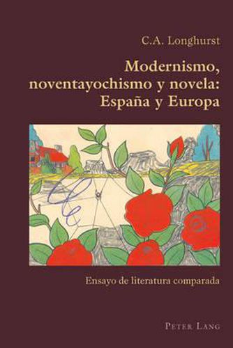 Modernismo, Noventayochismo Y Novela: Espana Y Europa: Ensayo de Literatura Comparada