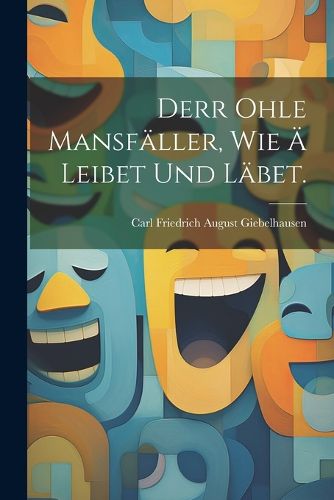 Cover image for Derr ohle Mansfaeller, wie ae leibet und laebet.