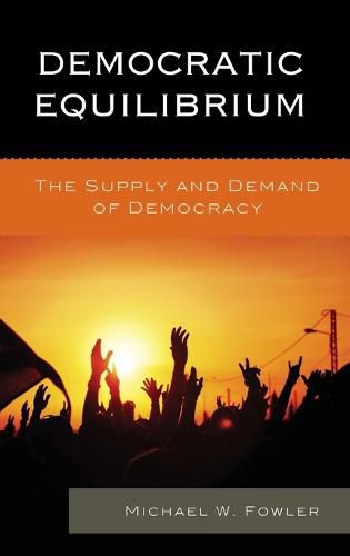 Democratic Equilibrium: The Supply and Demand of Democracy