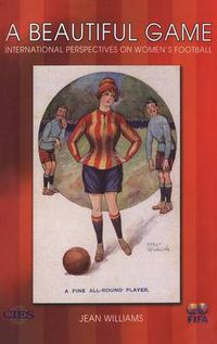 Cover image for A Beautiful Game: International Perspectives on Women's Football