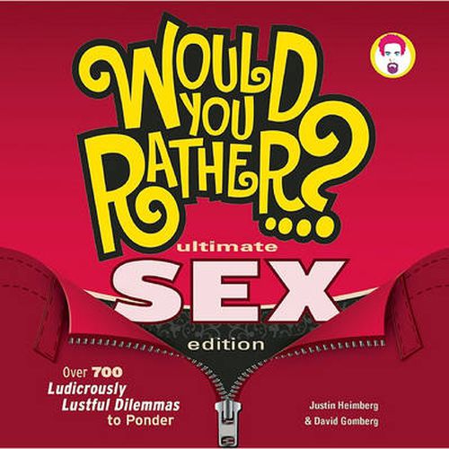 Cover image for Would You Rather...? Ultimate SEX Edition: Over 700 Ludicrously Lustful Dilemmas to Ponder