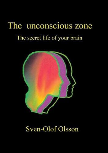 Cover image for The unconscious zone: The secret life of your brain