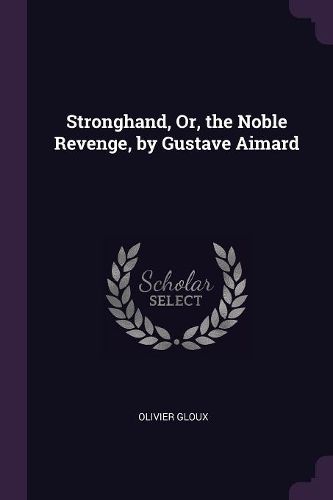 Cover image for Stronghand, Or, the Noble Revenge, by Gustave Aimard