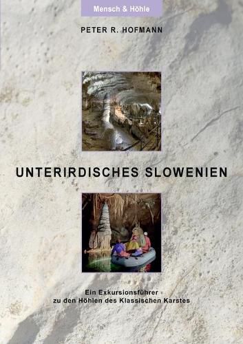 Unterirdisches Slowenien: Ein Exkursionsfuhrer zu den Hoehlen des Klassischen Karstes