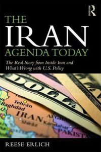 Cover image for The Iran Agenda Today: The Real Story Inside Iran and What's Wrong with U.S. Policy