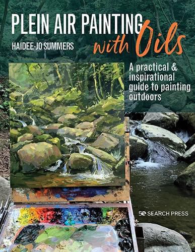 Cover image for Plein Air Painting with Oils: A Practical & Inspirational Guide to Painting Outdoors