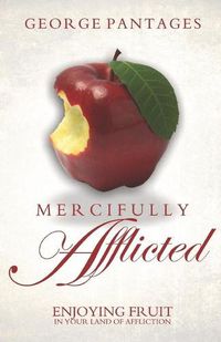 Cover image for Mercifully Afflicted: Enjoying Fruit In Your Land Of Affliction