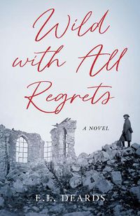 Cover image for Wild with All Regrets: A Novel
