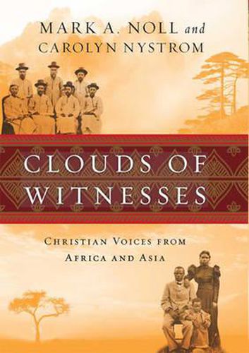 Clouds of Witnesses (1 Volume Set): Christian Voices from Africa and Asia