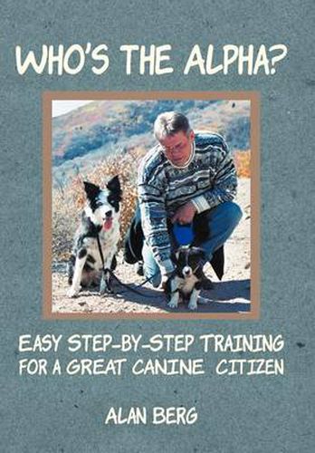 Cover image for Who's the Alpha?: Easy Step-By-Step Training for a Great Canine Citizen