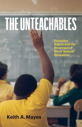 Cover image for The Unteachables: Disability Rights and the Invention of Black Special Education