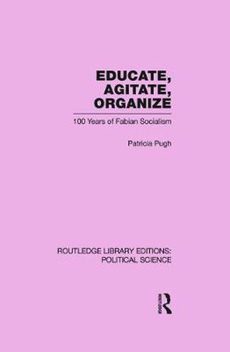 Cover image for Educate, Agitate, Organize: 100 Years of Fabian Socialism