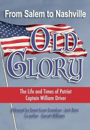 Cover image for From Salem to Nashville OLD GLORY: The Life and Times of Patriot Captain William Driver