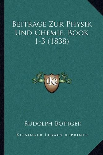 Cover image for Beitrage Zur Physik Und Chemie, Book 1-3 (1838)