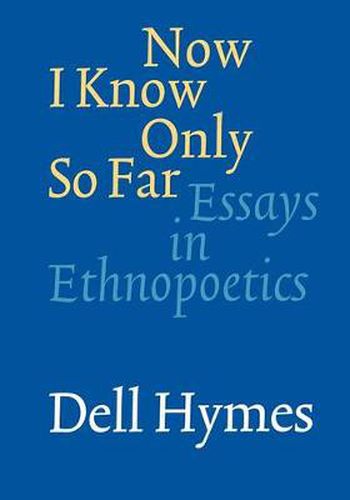 Cover image for Now I Know Only So Far: Essays in Ethnopoetics