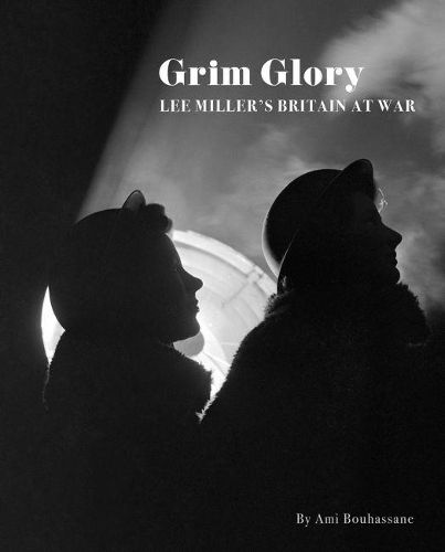 Grim Glory.: Lee Miller's Britain at War