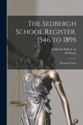 Cover image for The Sedbergh School Register, 1546 to 1895: Privately Printed
