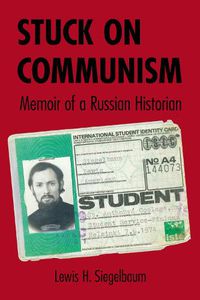 Cover image for Stuck on Communism: Memoir of a Russian Historian