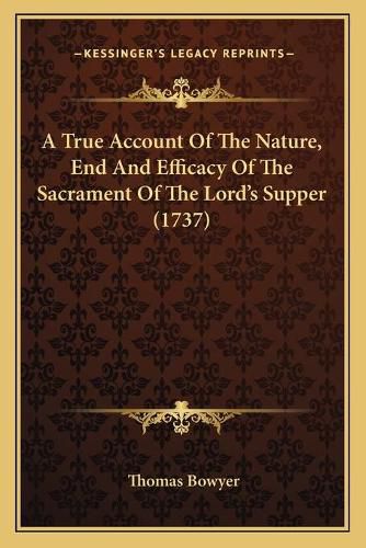 Cover image for A True Account of the Nature, End and Efficacy of the Sacrament of the Lord's Supper (1737)