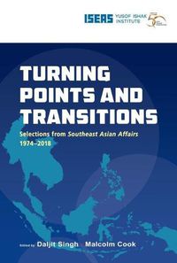 Cover image for Turning Points and Transitions: Selections from Southeast Asian Affairs 1974-2017