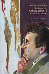 Cover image for Postmodernism of Resistance in Roberto Bolano's Fiction and Poetry