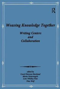 Cover image for Weaving Knowledge Together: Writing Centers and Collaboration