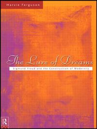 Cover image for The Lure of Dreams: Sigmund Freud and the Construction of Modernity