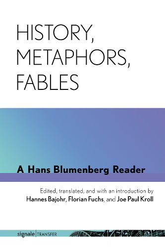 Cover image for History, Metaphors, Fables: A Hans Blumenberg Reader