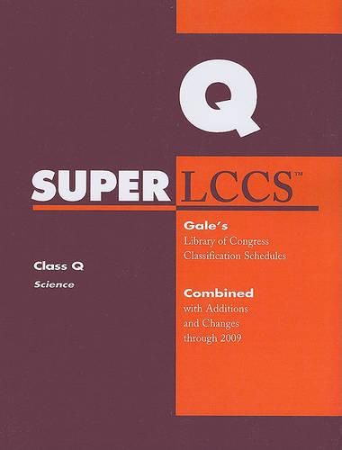 Cover image for SUPERLCCS: Class Q, Science: Gale's Library of Congress Classification Schedules Combined with Additions and Changes Through 2009