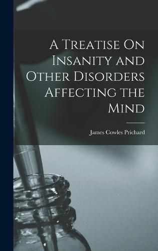 Cover image for A Treatise On Insanity and Other Disorders Affecting the Mind