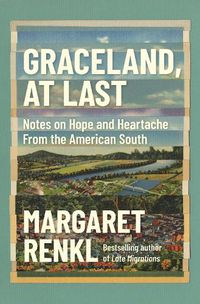 Cover image for Graceland, At Last: Notes on Hope and Heartache From the American South