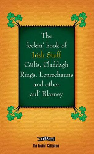 Cover image for The Feckin' Book of Irish Stuff: Ceilis, Claddagh rings, Leprechauns & Other Aul' Blarney