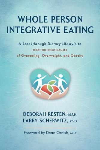 Cover image for Whole Person Integrative Eating: A Breakthrough Dietary Lifestyle to Treat the Root Causes of Overeating, Overweight, and Obesity