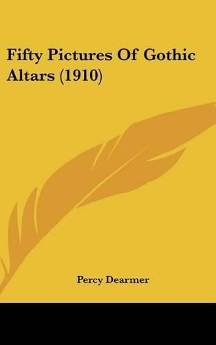 Cover image for Fifty Pictures of Gothic Altars (1910)