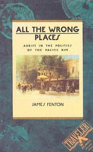 Cover image for All the Wrong Places: Adrift in the Politics of the Pacific Rim