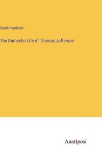 Cover image for The Domestic Life of Thomas Jefferson