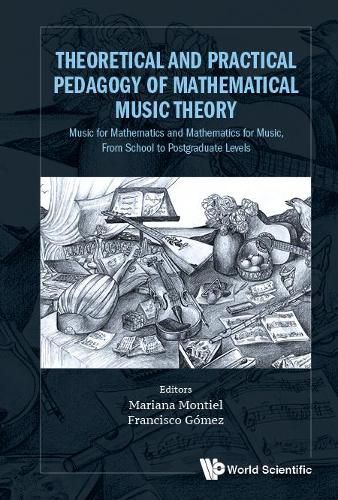 Cover image for Theoretical And Practical Pedagogy Of Mathematical Music Theory: Music For Mathematics And Mathematics For Music, From School To Postgraduate Levels