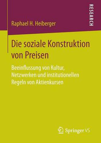 Cover image for Die soziale Konstruktion von Preisen: Beeinflussung von Kultur, Netzwerken und institutionellen Regeln von Aktienkursen