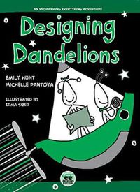 Cover image for Designing Dandelions: An Engineering Everything Adventure