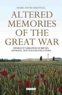 Cover image for Altered Memories of the Great War: Divergent Narratives of Britain, Australia, New Zealand and Canada