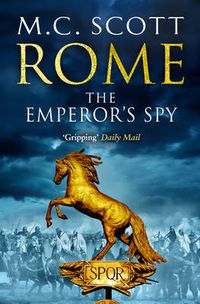 Cover image for Rome: The Emperor's Spy (Rome 1): A high-octane historical adventure guaranteed to have you on the edge of your seat...