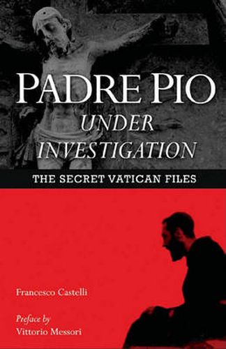 Cover image for Padre Pio Under Investigation: The Secret Vatican Files