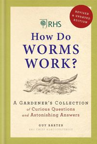 Cover image for RHS How Do Worms Work?: A Gardener's Collection of Curious Questions and Astonishing Answers
