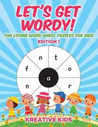 Cover image for Let's Get Wordy! Fun Loving Word Wheel Puzzles for Kids Edition 1