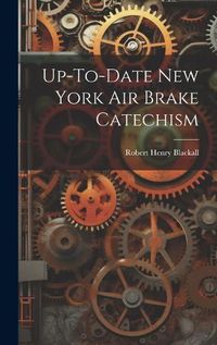 Cover image for Up-To-Date New York Air Brake Catechism