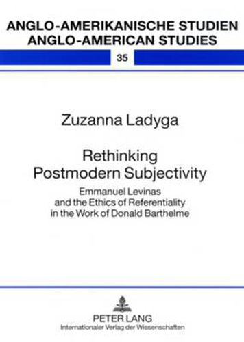 Cover image for Rethinking Postmodern Subjectivity: Emmanuel Levinas and the Ethics of Referentiality in the Work of Donald Barthelme