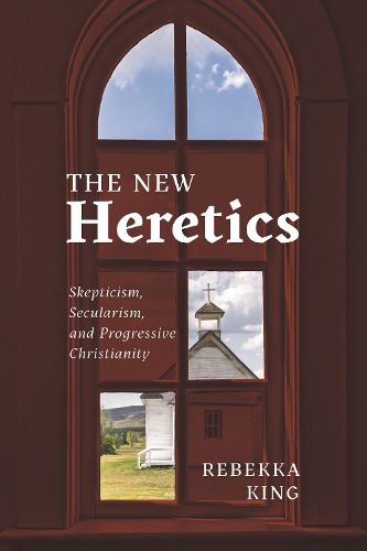 Cover image for The New Heretics: Skepticism, Secularism, and Progressive Christianity